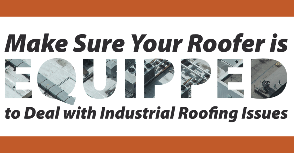 Make Sure Your Roofer is Equipped to Deal with Industrial Roofing Issues