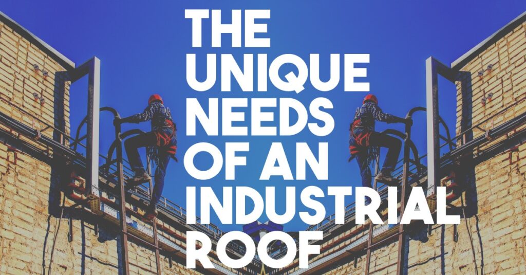 The Unique Needs of an Industrial Roof