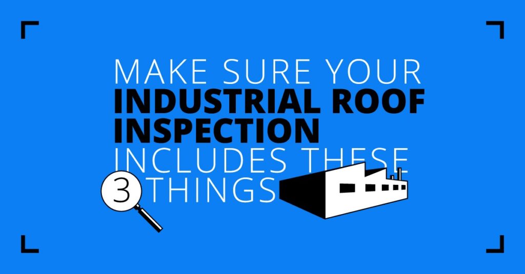 Make Sure Your Industrial Roof Inspection Includes These 3 Things