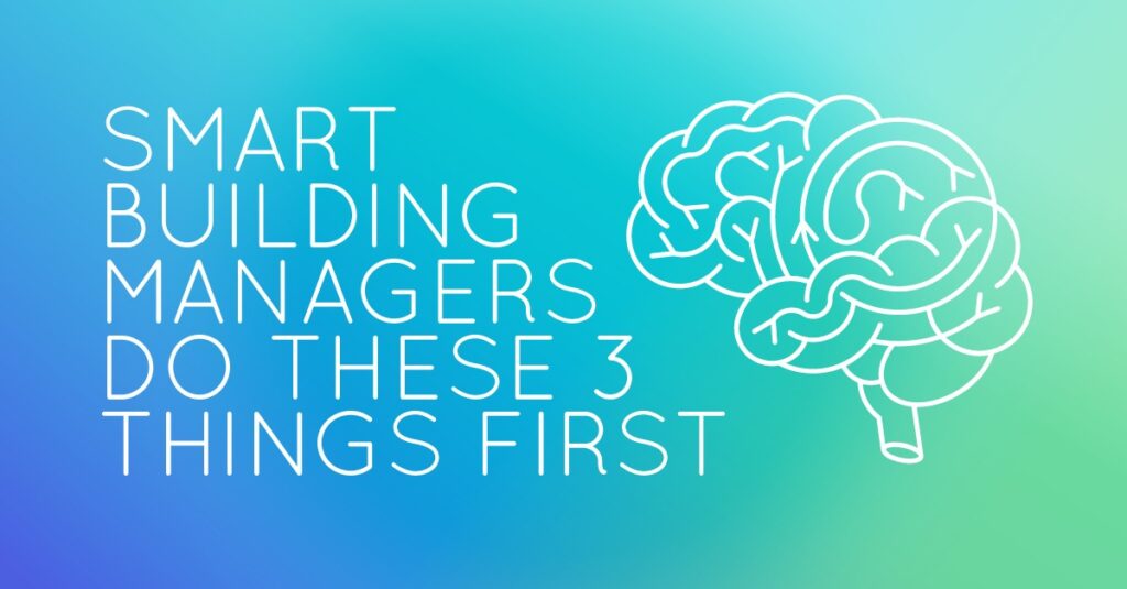 Smart Building Managers Do These 3 Things First