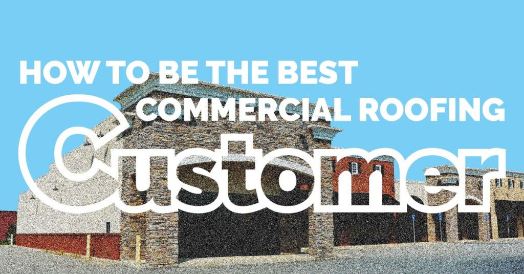 be the best commercial roofing customer