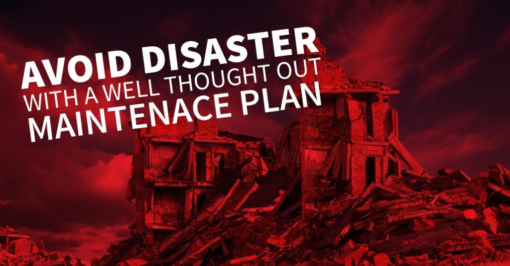Avoid Disaster with a Well Thought Out Maintenance Plan