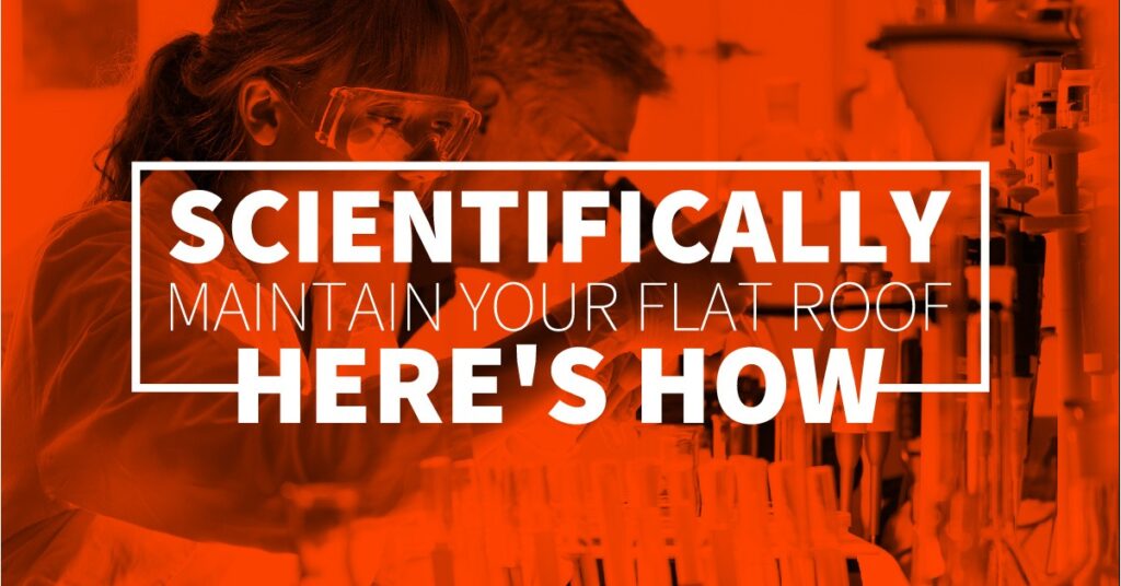 Scientifically Maintain Your Flat Roof - Here's How