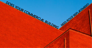 Does Your Commercial Building Need a Roof Replacement