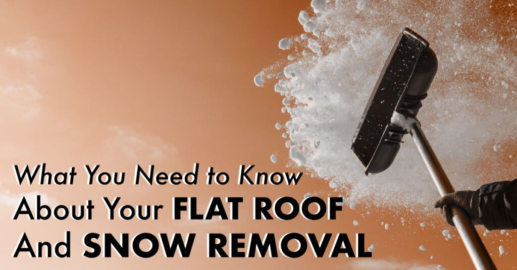 What You Need to Know about Your Flat Roof and Snow Removal
