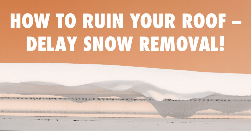 How to Ruin Your Roof -- Delay Snow Removal!