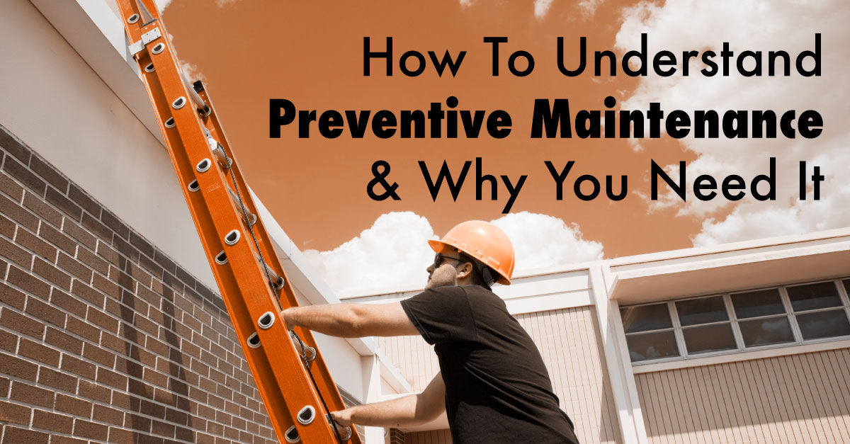 How To Understand Preventive Maintenance & Why You Need It