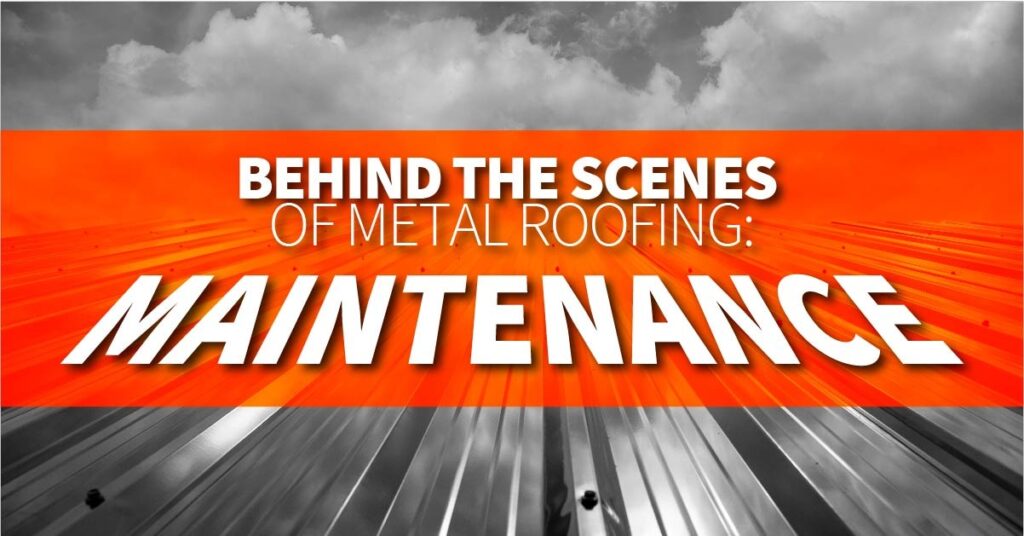 Behind The Scenes Of Metal Roofing: Maintenance