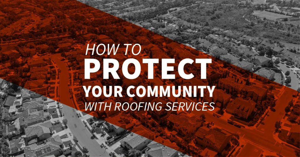 How To Protect Your Community With Roofing Services