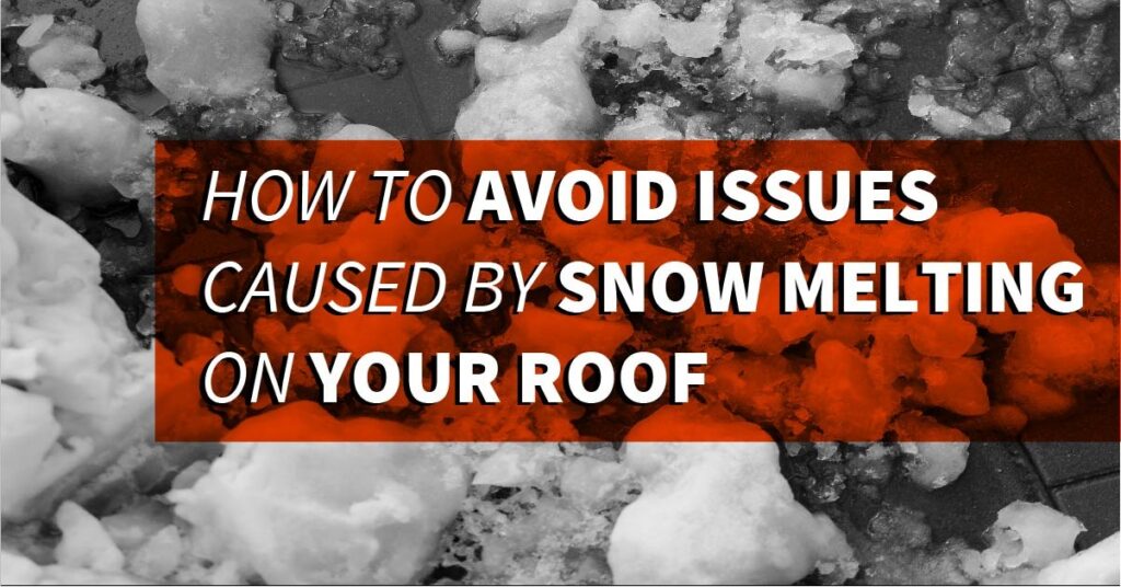 How To Avoid Issues Caused By Snow Melting On Your Roof