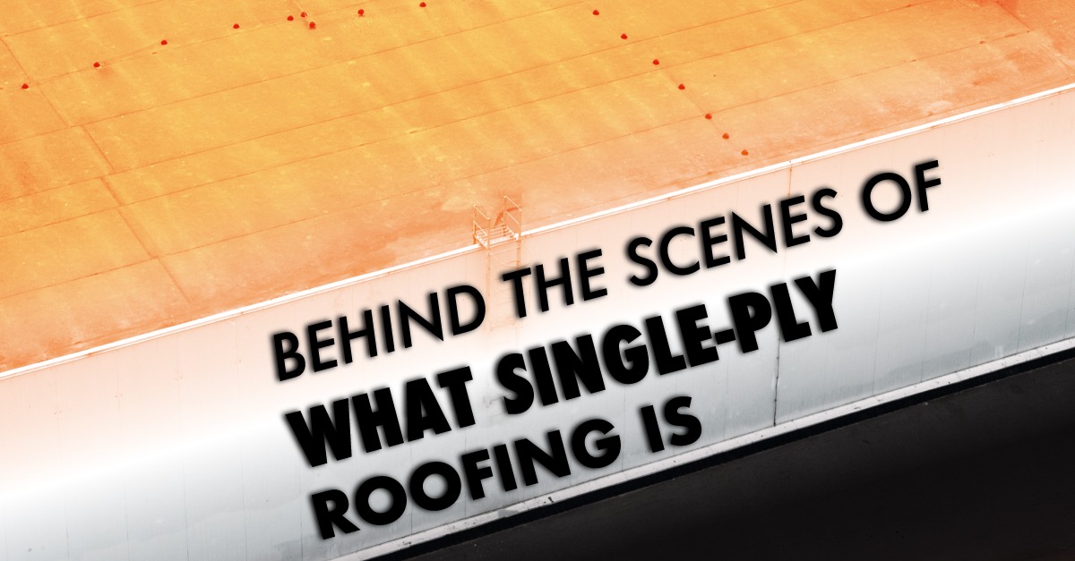 Behind The Scenes Of What Single-Ply Roofing Is