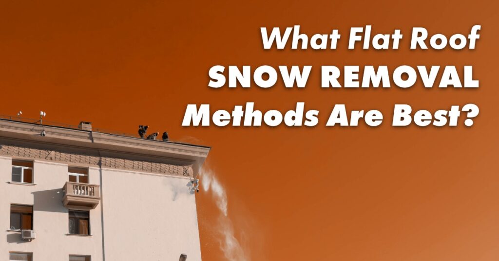 What Flat Roof Snow Removal Methods Are Best?