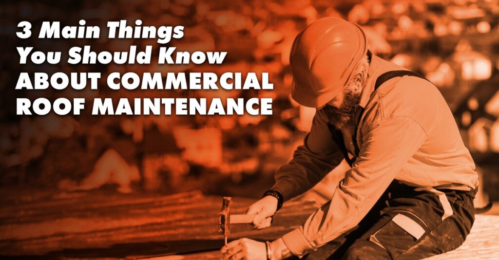 3 Main Things You Should Know About Commercial Roof Maintenance