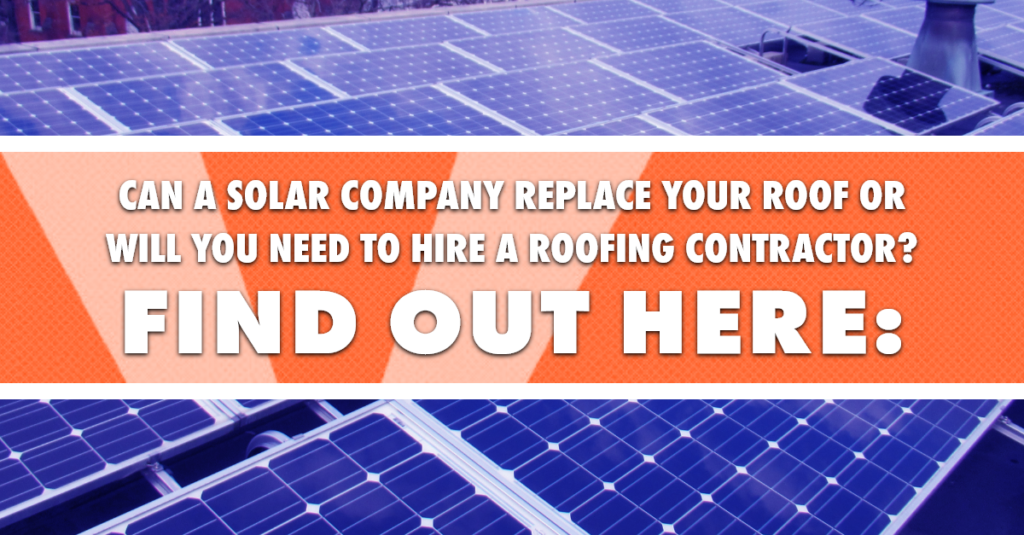 An image of solar panels on roof and the text: will solar companies replace your roof