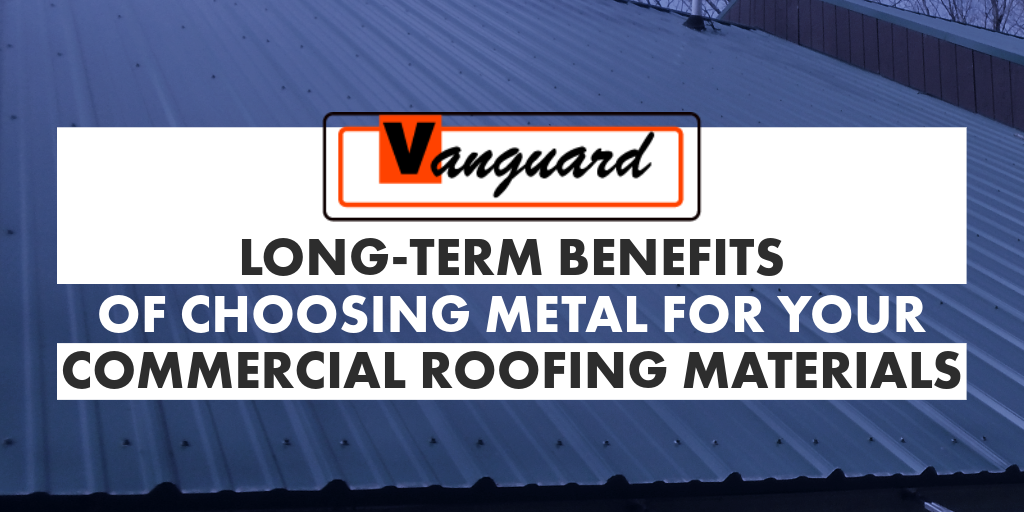 Metal commercial roof with Vanguard logo and text about long-term benefits of metal roofing